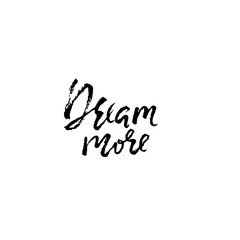Dream more. Hand drawn brush lettering. Modern calligraphy. Ink vector illustration.