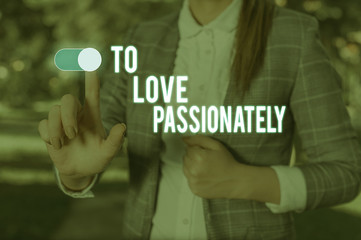 Text sign showing To Love Passionately. Business photo showcasing Strong feeling for someone or something else Affection Woman wear formal work suit presenting presentation using smart device