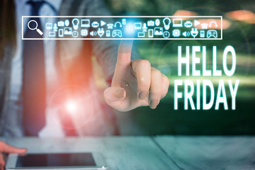 Writing note showing Hello Friday. Business concept for Greetings on Fridays because it is the end of the work week Woman wear formal work suit presenting presentation using smart device