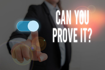 Word writing text Can You Prove It Question. Business photo showcasing Asking Someone for evidence or approval Court Woman wear formal work suit presenting presentation using smart device