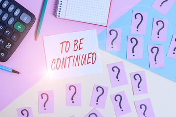 Word writing text To Be Continued. Business photo showcasing indicate that the story continues in the next episode Mathematics stuff and writing equipment above pastel colours background