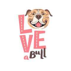 The inscription on the t-shirt of the owner of the dog Pitbull. Word LOVE with a American Staffordshire Pit Bull Terrier face. Vector illustration