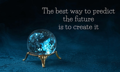 The best way to predict the future is to create it - motivation quote. magic ball predictions....