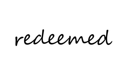 Redeemed, Christian faith, Biblical Phrase, typography for print or use as poster, card, flyer or T Shirt