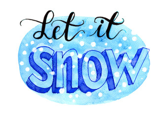 Watercolor illustration with lettering let it snow in blue colors isolated on white background.