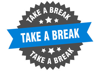 take a break sign. take a break blue-black circular band label