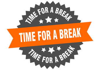 time for a break sign. time for a break orange-black circular band label