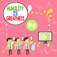 Word writing text Humility Is Greatness. Business photo showcasing being Humble is a Virtue not to Feel overly Superior SMS Email Marketing Media Audience Attraction Personal Computer Loudspeaker