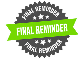 final reminder sign. final reminder green-black circular band label