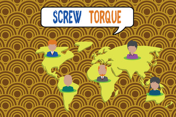 Conceptual hand writing showing Screw Torque. Concept meaning measure of the twisting force required to spin the nut Connection multiethnic persons all Global business earth map