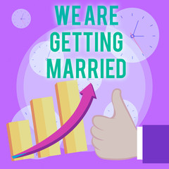 Writing note showing We Are Getting Married. Business concept for Engagement Wedding preparation Loving couple Thumb Up Good Performance Success Escalating Bar Graph Ascending Arrow