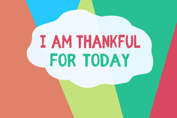 Conceptual hand writing showing I Am Thankful For Today. Concept meaning Grateful about living one more day Philosophy Geometric Background Triangles for Business Presentations Web