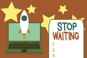 Word writing text Stop Waiting. Business photo showcasing do not stay in the same place doing nothing Move forward Launching rocket up laptop . Startup project. Developing goal objectives