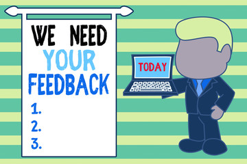 Word writing text We Need Your Feedback. Business photo showcasing Give us your review thoughts comments what to improve Standing professional businessman holding open laptop right hand side