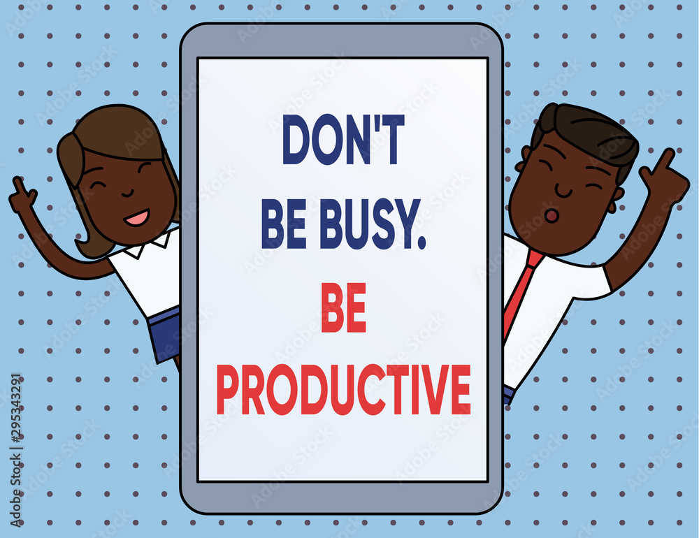 Wall mural conceptual hand writing showing don t be busy be productive. concept meaning work efficiently organi