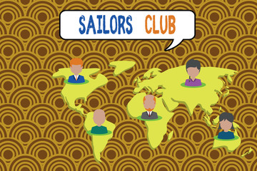 Conceptual hand writing showing Sailors Club. Concept meaning an organization constituted to a demonstrating who goes sailing Connection multiethnic persons all Global business earth map