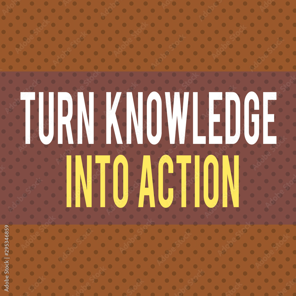 Poster word writing text turn knowledge into action. business photo showcasing apply what you have learned 