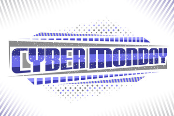 Vector label for Cyber Monday, decorative futuristic sign board with original script for blue words cyber monday, abstract modern concept for special sale, trendy headline for hi tech stock on white.