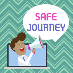 Text sign showing Safe Journey. Business photo text polite way of wishing someone a safe journey or Safe Travel Man Speaking Through Laptop into Loudhailer Blank Speech Bubble Announce