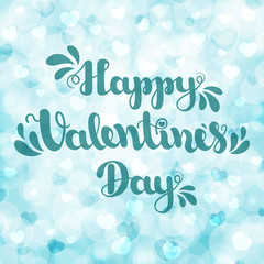 Lettering Happy Valentines Day on blue blurred bokeh background with hearts. Vector illustration for Valentine s Day 2017. EPS10.