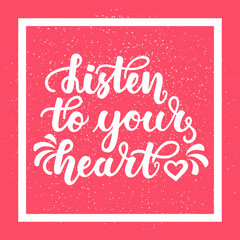 Listen to your heart. Inspirational and motivational handwritten lettering on pink background. Can be used for posters, cards, print on T-shirt and other items.