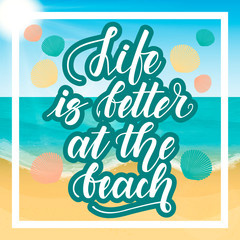 Life is better at the beach. Handwritten lettering against the background of the sea beach. Vector illustration.