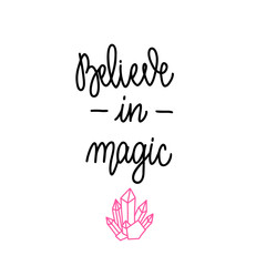 Believe in magic. Handwritten lettering isolated on white background. Vector illustration for posters, cards and much more.
