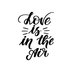 Love is in the air. Handwritten lettering on white background. Vector illustration for posters, cards, print on t-shirts and much more.