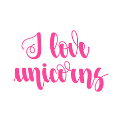 Obraz premium I love unicoI love unicorns. Handwritten lettering isolated on white background. Vector illustration for posters, cards, print on t-shirts and much more.