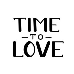 Time to love. You and me. Romantic handwritten lettering isolated on white background. Vector illustration for posters, cards, print on t-shirts and much more.