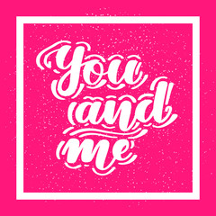 You and me. Romantic handwritten lettering on pink background. Vector illustration for posters, cards and much more.