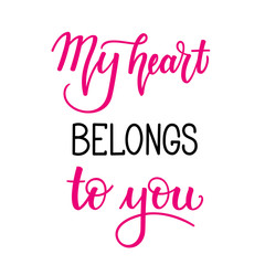 Fototapeta premium My heart belongs to you. Inspirational romantic lettering isolated on white background. Vector illustration for Valentines day greeting cards, posters, print on T-shirts and much more.