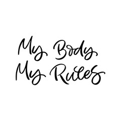 Hand drawn lettering card. The inscription: My body my rules. Perfect design for greeting cards, posters, T-shirts, banners, print invitations.