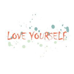 Inspirational phrase love yourself. Motivational slogans for printing on clothing and mugs, objects. Positive calls for posters.