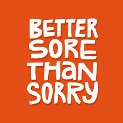 Better sore than sorry handdrawn vector lettering. Sport workout inspiring white typography on orange background. Positive inscription. Fitness training motivation handwritten phrase illustration