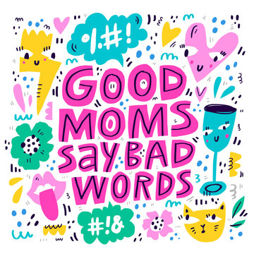 Good moms say bad words lettering in abstract frame. Funny motherhood slogan hand drawn vector illustration. Textile, banner decorative print. Surreal border doodle drawing with typography