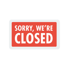 Sorry we are closed sign. Closed banner for shop retail. Close time sign