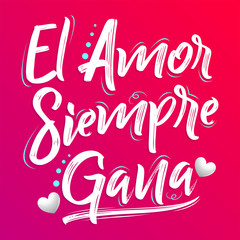 Obraz premium El Amor Siempre Gana, Love Always Wins Spanish text, vector lettering design.