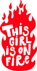 This girl is on fire. Lettering phrase on white background. Design element for poster, card, banner. Vector illustration