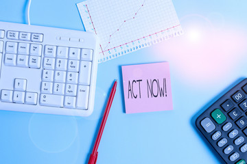 Word writing text Act Now. Business photo showcasing do not hesitate and start working or doing...