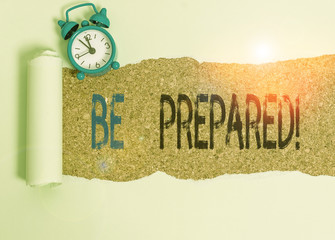 Word writing text Be Prepared. Business photo showcasing try be always ready to do or deal with...