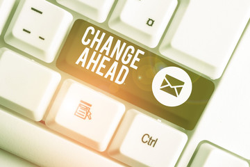 Word writing text Change Ahead. Business photo showcasing to replace with or exchange for another...