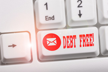 Conceptual hand writing showing Debt Free. Concept meaning does not owning any money or things to...