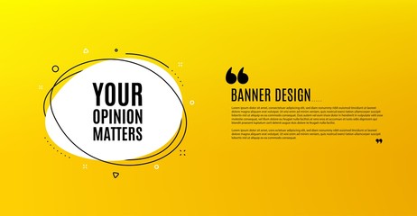 Fototapeta na wymiar Your opinion matters symbol. Yellow banner with chat bubble. Survey or feedback sign. Client comment. Coupon design. Flyer background. Hot offer banner template. Vector