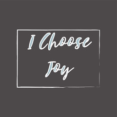 Inspiring phrase about i choose joy. Motivational slogans for printing on clothing and mugs, objects. Positive calls for posters. Graphic design in dark style for t-shirts and hoodies.