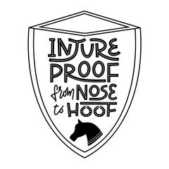 Injureproof from nose to hoof. Witty pun lettering for equestrian equine horse insurance and horse vet help and assessment. Horse and pony related poster for veterinary clinic. Vector.