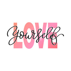 Love yourself lettering. Hand drawn typography poster print.