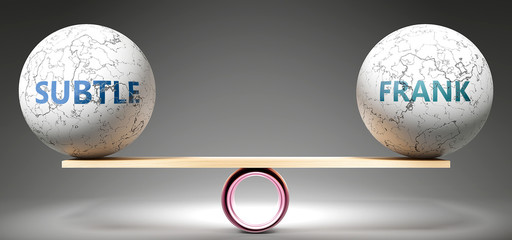 Subtle and frank in balance - pictured as balanced balls on scale that symbolize harmony and equity between Subtle and frank that is good and beneficial., 3d illustration
