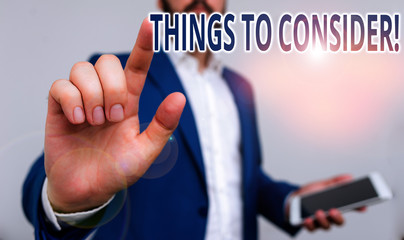 Conceptual hand writing showing Things To Consider. Concept meaning think about something carefully...