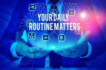 Text sign showing Your Daily Routine Matters. Business photo showcasing practice of regularly doing things in fixed order Male human wear formal work suit presenting presentation using smart device